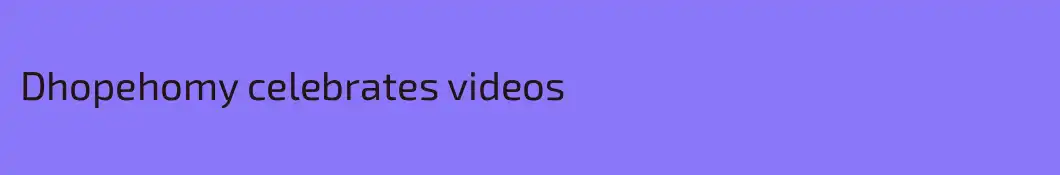 Dhopehomy celebrates videos